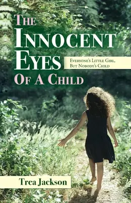Les yeux innocents d'un enfant : La petite fille de tous, mais l'enfant de personne - The Innocent Eyes of a Child: Everyone's Little Girl, But Nobody's Child