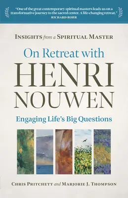 En retraite avec Henri Nouwen : Les grandes questions de la vie - On Retreat with Henri Nouwen: Engaging Life's Big Questions