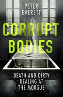 Corrupt Bodies - Death and Dirty Dealing at the Morgue (Corps corrompus - Mort et sales affaires à la morgue) : Sélectionné pour le prix CWA ALCS Dagger for Non-Fiction 2020 - Corrupt Bodies - Death and Dirty Dealing at the Morgue: Shortlisted for CWA ALCS Dagger for Non-Fiction 2020