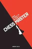 Ce qu'il faut pour devenir un maître des échecs : Les stratégies d'échecs qui donnent des résultats - What It Takes to Become a Chess Master: Chess Strategies That Get Results