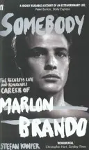 Somebody - La vie téméraire et la carrière remarquable de Marlon Brando - Somebody - The Reckless Life and Remarkable Career of Marlon Brando