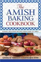 Le livre de cuisine amish : Des recettes délicieuses du four à la table - The Amish Baking Cookbook: Plainly Delicious Recipes from Oven to Table