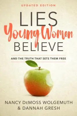 Les mensonges que croient les jeunes femmes : Et la vérité qui les libère - Lies Young Women Believe: And the Truth That Sets Them Free