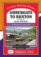 D'Ambergate à Buxton - y compris le Peak Railway - Ambergate To Buxton - including the Peak Railway