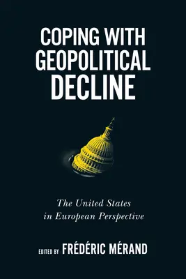 Faire face au déclin géopolitique, 11 : Les États-Unis dans une perspective européenne - Coping with Geopolitical Decline, 11: The United States in European Perspective