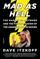 Mad as Hell : Le tournage de Network et la vision fatale de l'homme le plus en colère du cinéma - Mad as Hell: The Making of Network and the Fateful Vision of the Angriest Man in Movies