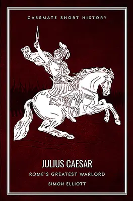 Jules César : Le plus grand chef de guerre de Rome - Julius Caesar: Rome's Greatest Warlord