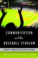 La communication et le stade de base-ball : communauté, marchandisation, fanatisme et mémoire - Communication and the Baseball Stadium; Community, Commodification, Fanship, and Memory