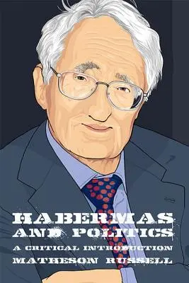 Habermas et la politique : Une introduction critique - Habermas and Politics: A Critical Introduction