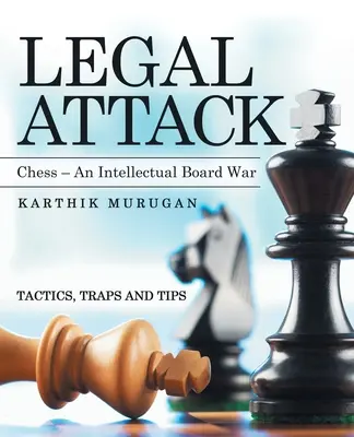 Attaque juridique : Les échecs - une guerre intellectuelle de l'échiquier - Legal Attack: Chess - an Intellectual Board War