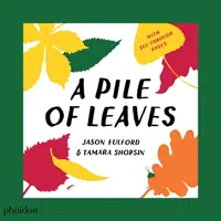 Un tas de feuilles : Publié en collaboration avec le Whitney Museum of American Art - A Pile of Leaves: Published in Collaboration with the Whitney Museum of American Art