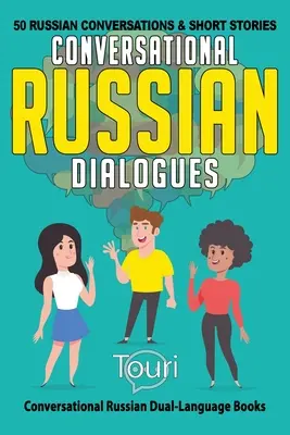 Dialogues russes conversationnels : 50 conversations et histoires courtes en russe - Conversational Russian Dialogues: 50 Russian Conversations and Short Stories