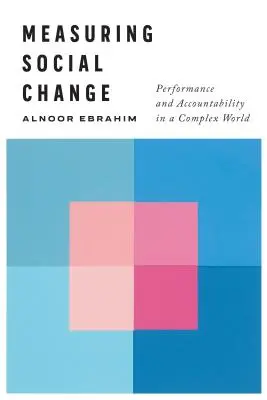 Mesurer le changement social : Performance et responsabilité dans un monde complexe - Measuring Social Change: Performance and Accountability in a Complex World