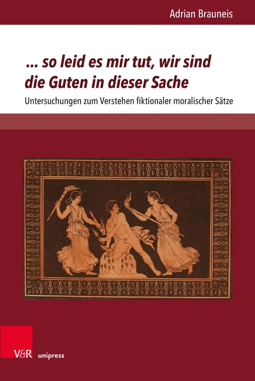 ...So Leid Es Mir Tut, Wir Sind Die Guten in Dieser Sache : Untersuchungen Zum Verstehen Fiktionaler Moralischer Satze - ...So Leid Es Mir Tut, Wir Sind Die Guten in Dieser Sache: Untersuchungen Zum Verstehen Fiktionaler Moralischer Satze