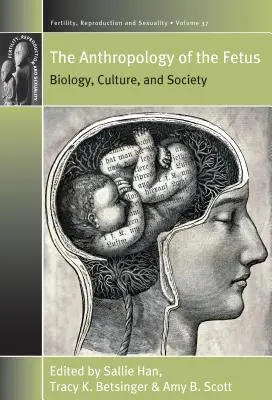 L'anthropologie du fœtus : biologie, culture et société - The Anthropology of the Fetus: Biology, Culture, and Society