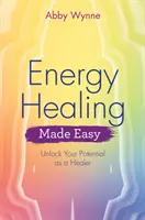 La guérison par l'énergie : débloquez votre potentiel de guérisseur - Energy Healing Made Easy: Unlock Your Potential as a Healer