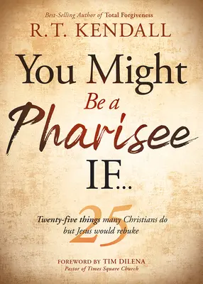 Vous pourriez être un pharisien si... : Vingt-cinq choses que les chrétiens font mais que Jésus réprimanderait - You Might Be a Pharisee If...: Twenty-Five Things Christians Do But Jesus Would Rebuke