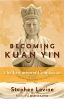 Devenir Kuan Yin : L'évolution de la compassion - Becoming Kuan Yin: The Evolution of Compassion