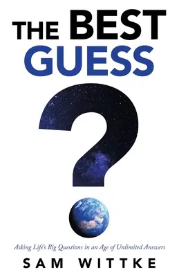 La meilleure supposition : poser les grandes questions de la vie à une époque où les réponses sont illimitées - The Best Guess: Asking Life's Big Questions in an Age of Unlimited Answers