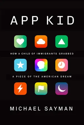 App Kid : Comment un enfant d'immigrés s'est emparé d'une partie du rêve américain - App Kid: How a Child of Immigrants Grabbed a Piece of the American Dream