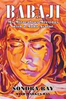 Babaji : Mes rencontres miraculeuses avec un Maha Avatar - Babaji: My Miraculous Meetings with a Maha Avatar