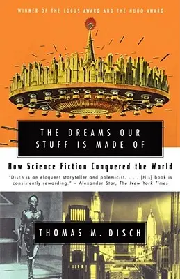 The Dreams Our Stuff Is Made of : Comment la science-fiction a conquis le monde - The Dreams Our Stuff Is Made of: How Science Fiction Conquered the World