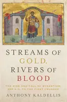 Ruisseaux d'or, rivières de sang : L'essor et la chute de Byzance, de l'an 955 à la première croisade - Streams of Gold, Rivers of Blood: The Rise and Fall of Byzantium, 955 A.D. to the First Crusade