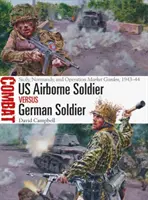 Soldat aéroporté américain contre soldat allemand : Sicile, Normandie et opération Market Garden, 1943-44 - US Airborne Soldier Vs German Soldier: Sicily, Normandy, and Operation Market Garden, 1943-44