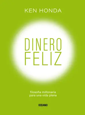 Dinero Feliz : Filosofa Millonaria Para Una Vida Plena (L'argent heureux : l'art japonais de faire la paix avec son argent) - Dinero Feliz: Filosofa Millonaria Para Una Vida Plena