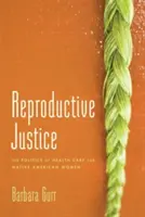 La justice reproductive : La politique des soins de santé pour les femmes amérindiennes - Reproductive Justice: The Politics of Health Care for Native American Women