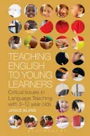 Enseigner l'anglais aux jeunes apprenants : Questions critiques dans l'enseignement des langues aux enfants de 3 à 12 ans - Teaching English to Young Learners: Critical Issues in Language Teaching with 3-12 Year Olds