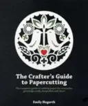 Le guide de l'artisan pour le découpage de papier : Le guide complet de la découpe du papier pour réaliser des œuvres d'art, des cartes de vœux, des souvenirs et bien d'autres choses encore. - The Crafter's Guide to Papercutting: The Complete Guide to Cutting Paper for Artworks, Greeting Cards, Keepsakes and More
