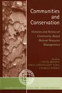 Communautés et conservation : Histoires et politiques de la gestion communautaire des ressources naturelles - Communities and Conservation: Histories and Politics of Community-Based Natural Resource Management