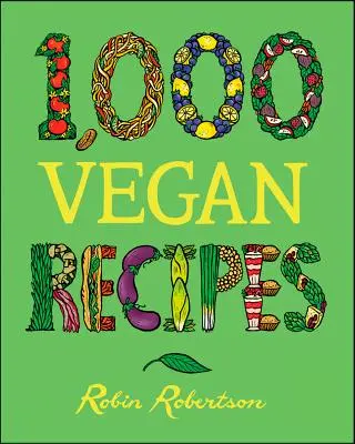 1 000 recettes végétaliennes - 1,000 Vegan Recipes