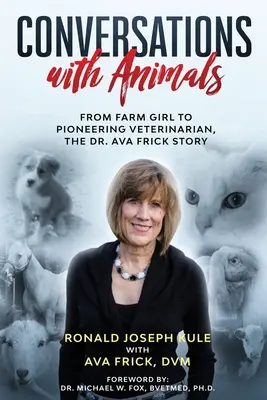 Conversations avec les animaux : De la fermière à la vétérinaire pionnière, l'histoire du Dr Ava Frick - Conversations with Animals: From Farm Girl to Pioneering Veterinarian, the Dr. Ava Frick Story