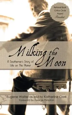 Traire la lune : L'histoire d'un Sudiste sur la vie sur cette planète - Milking the Moon: A Southerner's Story of Life on This Planet