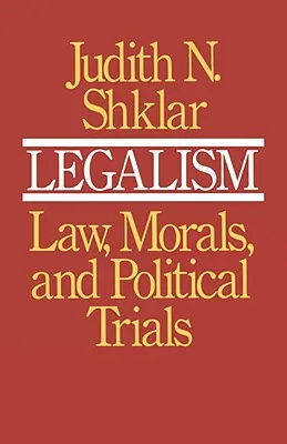 Le légalisme : Droit, morale et procès politiques - Legalism: Law, Morals, and Political Trials