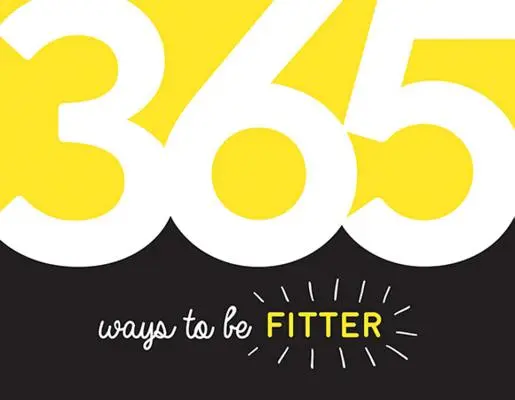 365 façons d'être en forme - Inspiration et motivation pour chaque jour - 365 Ways to Be Fitter - Inspiration and Motivation for Every Day