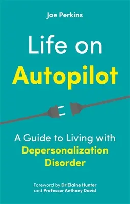 La vie en pilotage automatique : Un guide pour vivre avec un trouble de dépersonnalisation - Life on Autopilot: A Guide to Living with Depersonalization Disorder