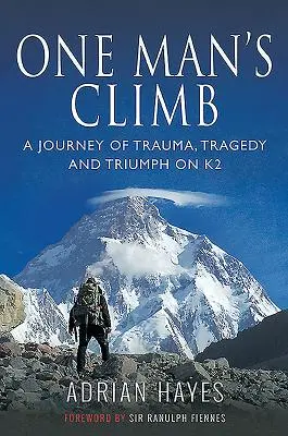L'ascension d'un homme : Un voyage de traumatisme, de tragédie et de triomphe sur le K2 - One Man's Climb: A Journey of Trauma, Tragedy and Triumph on K2