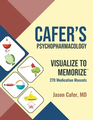 Psychopharmacologie de Cafer : Visualiser pour mémoriser 270 Mascottes de médicaments - Cafer's Psychopharmacology: Visualize to Memorize 270 Medication Mascots