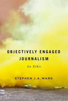 Journalisme objectivement engagé, 78 : une éthique - Objectively Engaged Journalism, 78: An Ethic