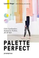 Palette parfaite de Color Collective : Combinaisons de couleurs inspirées par la mode, l'art et le style - Color Collective's Palette Perfect: Color Combinations Inspired by Fashion, Art and Style