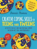 Les compétences d'adaptation créatives pour les adolescents et les préadolescents : Des activités pour s'occuper de soi et se soutenir émotionnellement, y compris l'art, le yoga et la pleine conscience. - Creative Coping Skills for Teens and Tweens: Activities for Self Care and Emotional Support Including Art, Yoga, and Mindfulness