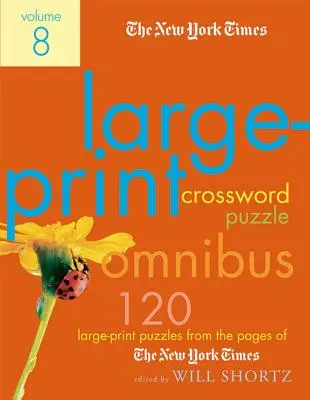 The New York Times Large-Print Crossword Puzzle Omnibus, Volume 8 : 120 énigmes en grand format tirées des pages du New York Times. - The New York Times Large-Print Crossword Puzzle Omnibus Volume 8: 120 Large-Print Puzzles from the Pages of the New York Times