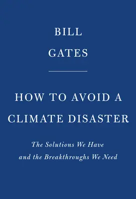 Comment éviter une catastrophe climatique : Les solutions que nous avons et les percées dont nous avons besoin - How to Avoid a Climate Disaster: The Solutions We Have and the Breakthroughs We Need