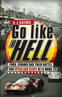 Go Like Hell - Ford, Ferrari et leur bataille pour la vitesse et la gloire au Mans - Go Like Hell - Ford, Ferrari and their Battle for Speed and Glory at Le Mans