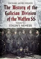L'histoire de la division galicienne de la Waffen Ss. Volume 2 : La Némésis de Staline - The History of the Galician Division of the Waffen Ss. Volume 2: Stalin's Nemesis