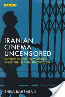 Cinéma iranien non censuré : Les cinéastes contemporains depuis la révolution islamique - Iranian Cinema Uncensored: Contemporary Film-Makers Since the Islamic Revolution