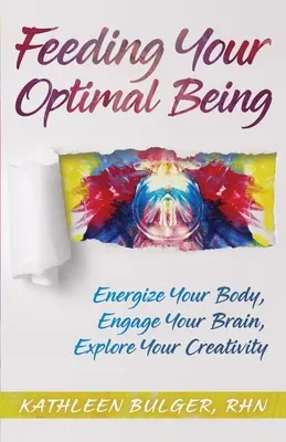 Nourrir votre être optimal : Énergisez votre corps, stimulez votre cerveau, explorez votre créativité - Feeding Your Optimal Being: Energize Your Body, Engage Your Brain, Explore Your Creativity